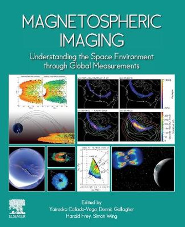 Magnetospheric Imaging: Understanding the Space Environment through Global Measurements by Yaireska M Collado-Vega