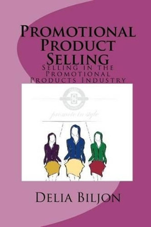 Promotional Product Selling by Delia Biljon 9781453774441