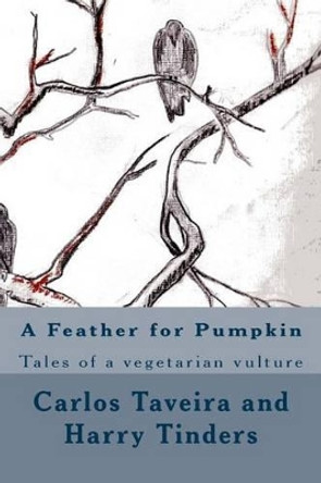 A Feather for Pumpkin: Tales of a vegetarian vulture by Harry Tinders 9781519662507