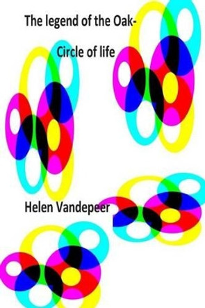 The legend of the Oak - Circle of Life by Helen Vandepeer 9781515268192