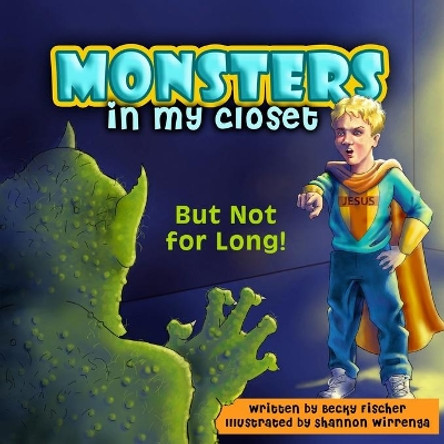 Monsters in My Closet: But Not for Long! by Becky Fischer 9781499108033