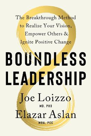 Boundless Leadership: The Breakthrough Method to Realize Your Vision, Empower Others, and Ignite Positive Change by Joe Loizzo