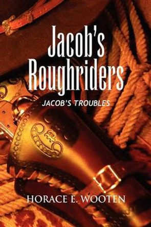 Jacob's Roughriders by Horace E Wooten 9781441580436