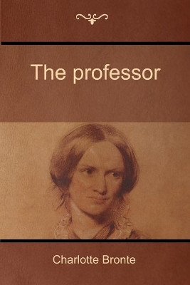 The Professor by Charlotte Bronte 9781618952103