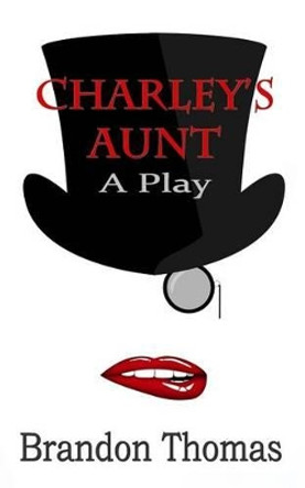 Charley's Aunt: A Play by Brandon Thomas 9781537114255