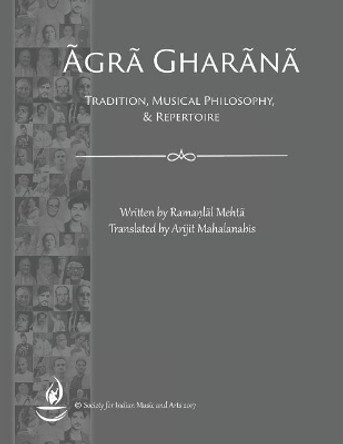 Agra Gharana: Tradition, Musical Philosophy, and Repertoire by Arijit Mahalanabis 9781979096034
