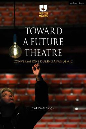 Toward a Future Theatre: Conversations during a Pandemic by Caridad Svich