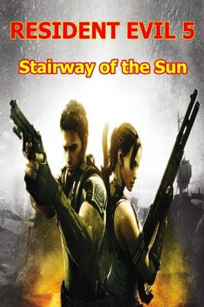 Resident Evil 5: Stairway of the Sun by Cecil Everton 9798697594803