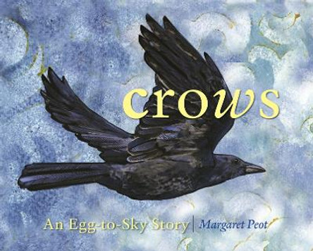 Crows: An Egg-To-Sky Story by Margaret Peot 9781493080977