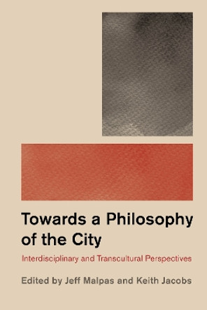 Philosophy and the City: Interdisciplinary and Transcultural Perspectives by Keith Jacobs 9781786604606