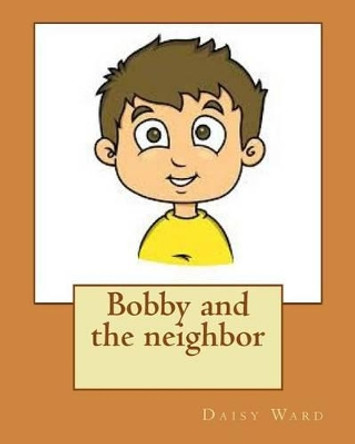 Bobby and the neighbor by Daisy Ward 9781516857319