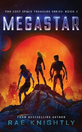 Megastar (The Lost Space Treasure Series, Book 2) by Rae Knightly 9781989605493