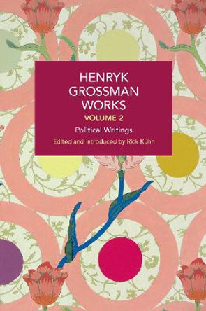 Henryk Grossman Works, Volume 2: Political Writings by Henryk Grossman