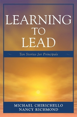 Learning to Lead: Ten Stories for Principals by Michael Chirichello 9781578865291