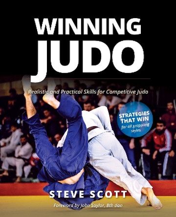 Winning Judo: Realistic and Practical Skills for Competitive Judo by Steve Scott 9781594399862