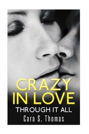 Crazy In Love: Through It All by Cara S Thomas 9781518611759