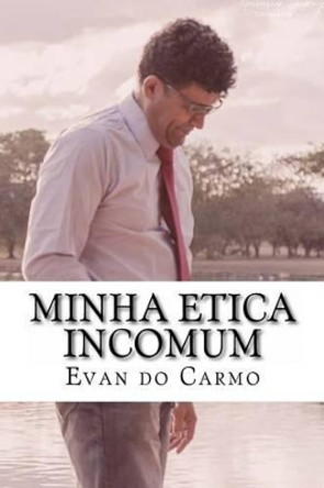 Minha Etica Incomum by MR Evan Do Carmo 9781494268824