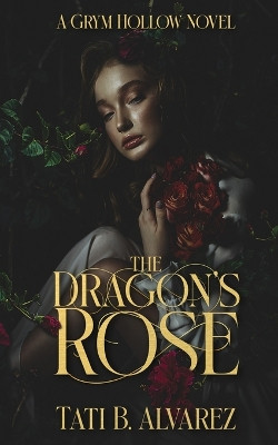 The Dragon's Rose by Tati B Alvarez 9798989316823