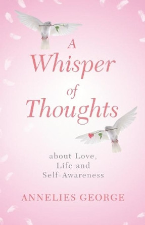 A Whisper of Thoughts: about Love, Life and Self-Awareness by Annelies George 9789491079139