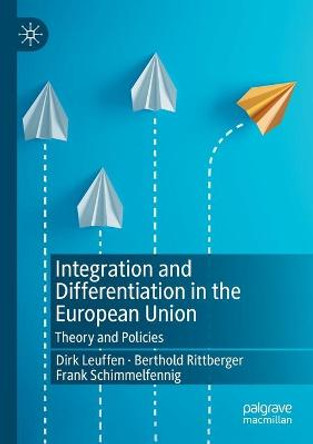 Integration and Differentiation in the European Union: Theory and Policies by Dirk Leuffen