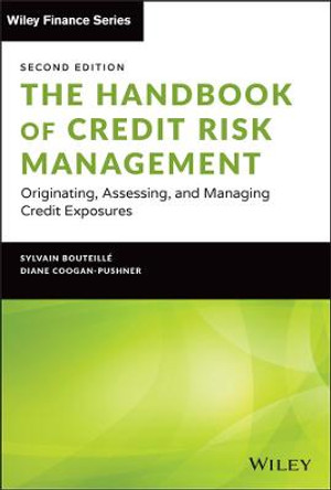 The Handbook of Credit Risk Management: Originating, Assessing, and Managing Credit Exposures by Sylvain Bouteille