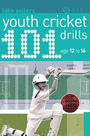101 Youth Cricket Drills Age 12-16 by Luke Sellers