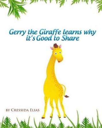 Gerry the Giraffe Learns Why it's Good to Share: In Color, Book 1 of The Safari Children's Books on Good Behavior by Anand Wadhe 9781466430778