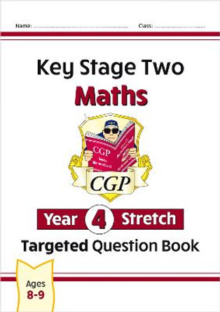 New KS2 Maths Targeted Question Book: Challenging Maths - Year 4 Stretch by CGP Books