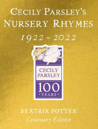 Cecily Parsley's Nursery Rhymes: Centenary Gold Edition by Beatrix Potter