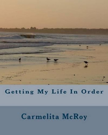 Getting My Life In Order by Carmelita McRoy 9781496121424