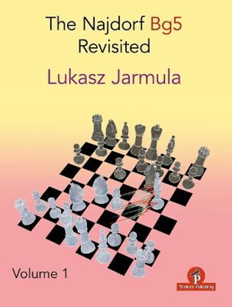 The Najdorf Bg5 Revisited - Volume 1 by Lukasz Jarmula