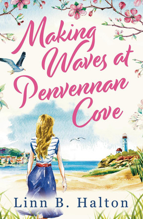 Making Waves at Penvennan Cove: Escape to Cornwall with this gorgeous feel-good and uplifting romance Linn B. Halton 9781800246287