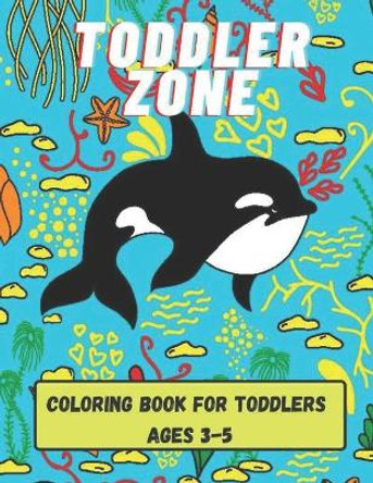 Toddler Zone: Coloring Book For Toddlers Ages 3-5: Enjoy Coloring Letters, numbers, animals, And much more by Redtag Coloring Books 9798569435487