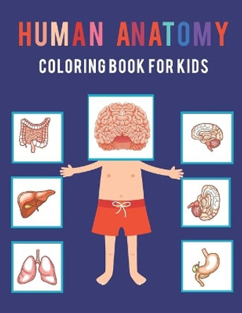 Human Anatomy Coloring Book For Kids: The Human Body For Kids and Adult Gift For Your children - Bones Muscles Blood Nerves and More for Adults College Student. by Fallakdess Publishing 9798570350434