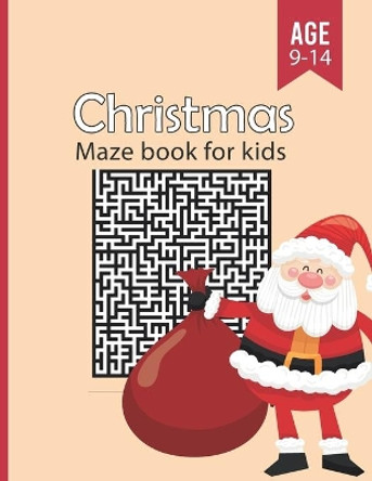 Christmas Mazes Book for Kids Ages 9-14: Funny & Amazing Christmas Maze Game Book with solutions - Maze Activity Workbook for kids girls & boys Ages 9-14 by Christmas Maze Art 9798572180435