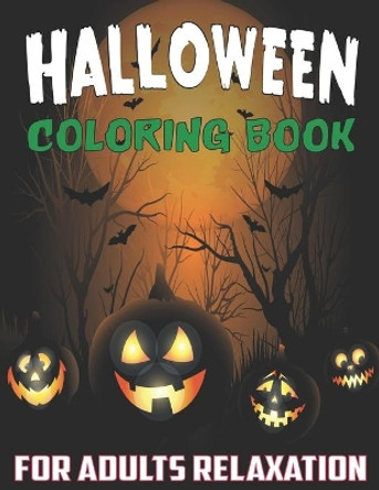 Halloween coloring book for adults relaxation: 50+ spooky coloring pages filled with monsters, witches, pumpkin, haunted house and more for hours of fun and relaxation Ultimate halloween gift for adults by Anita Anam 9798457080225