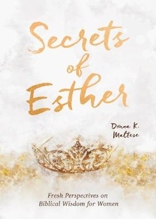 Secrets of Esther: A Devotional for Women by Donna K Maltese