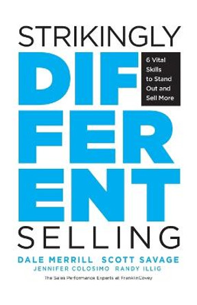 Strikingly Different Selling: 6 Vital Skills to Stand Out and Sell More by Dale Merrill