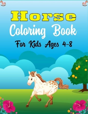 Horse Coloring Book For Kids Ages 4-8: The Ultimate Lovely and Fun Horse and Pony Coloring Book For Girls and Boys (Cute gifts Children's) by Ensumongr Publications 9798584839819