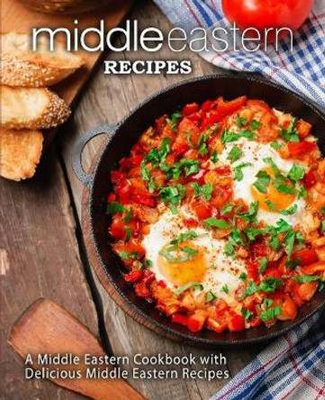 Middle Eastern Recipes: A Middle Eastern Cookbook with Delicious Middle Eastern Recipes (2nd Edition) by Booksumo Press 9798622878466