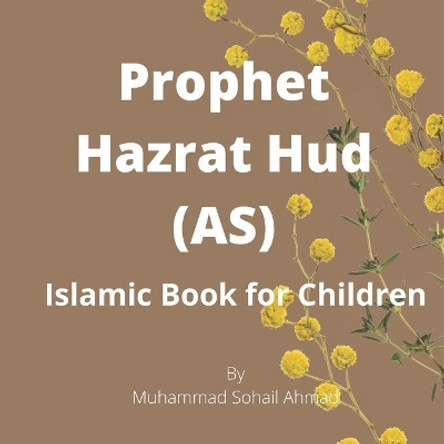 Story of Prophet Hazrat Hud (AS): Islamic Book for Children by Muhammad Sohail Ahmad 9798745451003