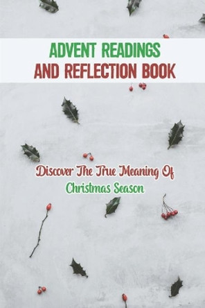 Advent Readings And Reflection Book: Discover The True Meaning Of Christmas Season by Mira Steinberger 9798758026977