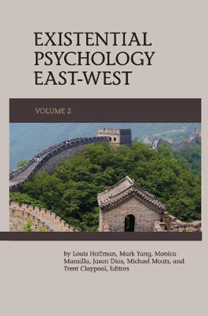 Existential Psychology East-West (Volume 2) by Louis Hoffman 9781939686954
