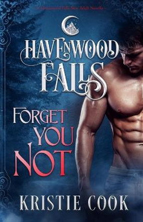 Forget You Not: (A Havenwood Falls Novella) by Havenwood Falls Collective 9781939859372