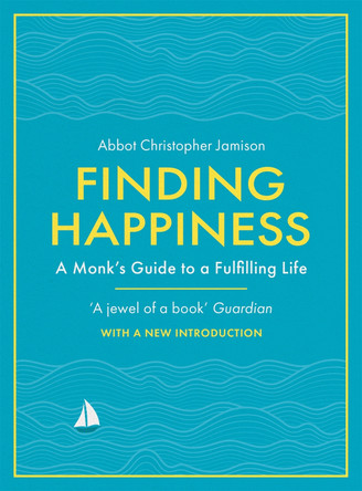 Finding Happiness: A monk's guide to a fulfilling life by Father Christopher Jamison, OSB