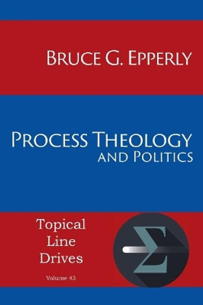 Process Theology and Politics by Bruce G Epperly 9781631996245