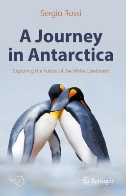 A Journey in Antarctica: Exploring the Future of the White Continent by Sergio Rossi 9783030894917