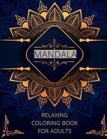 Mandala relaxing coloring book for adults: -Art of Coloring Mandala Adult;Pages For Meditation And Happiness Stress Relief &Relaxing, for Anxiety, Meditation and Creativity by Wally Dixon 9782617110747