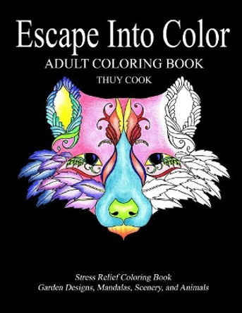 Escape Into Color: Adult Coloring Book by Thuy Cook 9781979263351