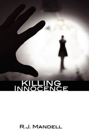 Killing Innocence by R J Mandell 9781470041380